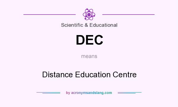 What does DEC mean? It stands for Distance Education Centre