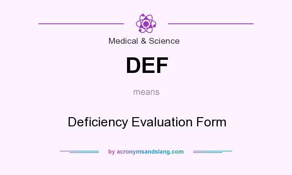 What does DEF mean? It stands for Deficiency Evaluation Form