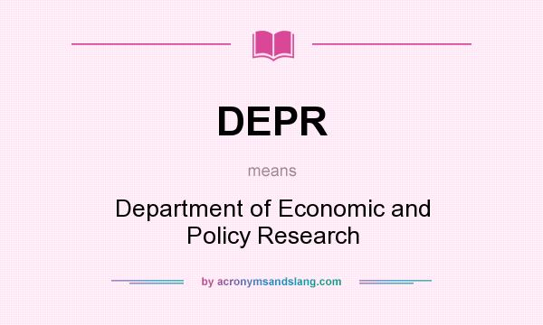 What does DEPR mean? It stands for Department of Economic and Policy Research