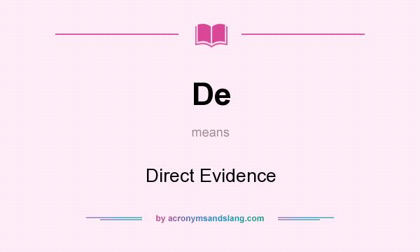 What does De mean? It stands for Direct Evidence