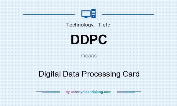 What does DDPC mean? It stands for Digital Data Processing Card