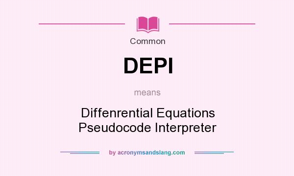 What does DEPI mean? It stands for Diffenrential Equations Pseudocode Interpreter