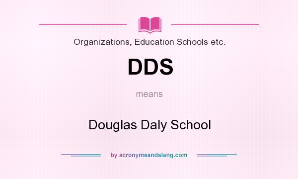 What does DDS mean? It stands for Douglas Daly School