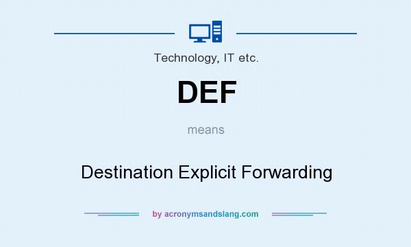What does DEF mean? It stands for Destination Explicit Forwarding