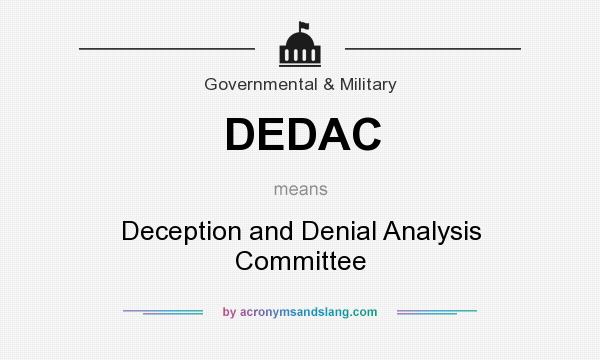 What does DEDAC mean? It stands for Deception and Denial Analysis Committee