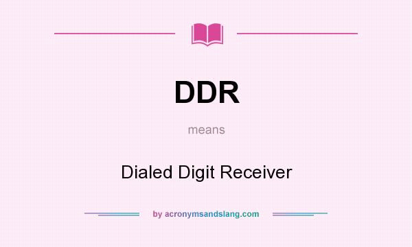 What does DDR mean? It stands for Dialed Digit Receiver