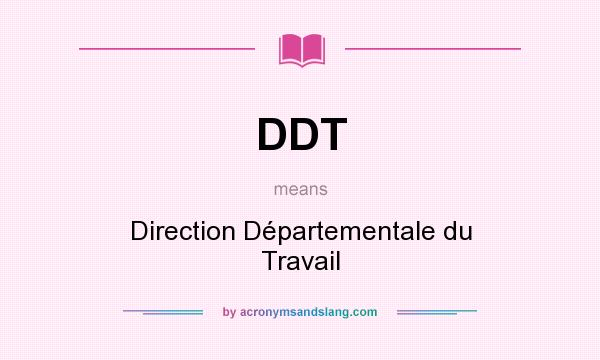 What does DDT mean? It stands for Direction Départementale du Travail