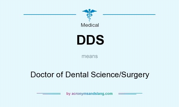 What does DDS mean? It stands for Doctor of Dental Science/Surgery