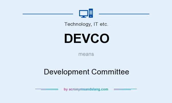 What does DEVCO mean? It stands for Development Committee