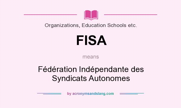 What does FISA mean? It stands for Fédération Indépendante des Syndicats Autonomes