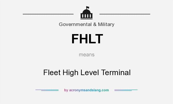 What does FHLT mean? It stands for Fleet High Level Terminal