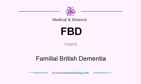 What does FBD mean? It stands for Familial British Dementia