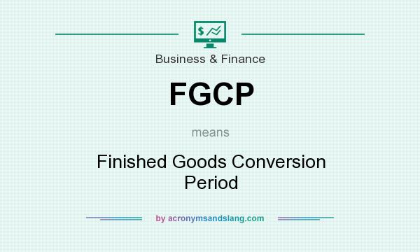 What does FGCP mean? It stands for Finished Goods Conversion Period