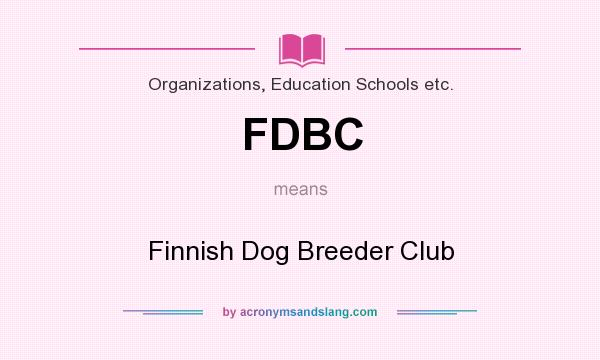 What does FDBC mean? It stands for Finnish Dog Breeder Club