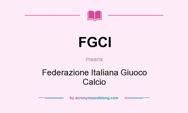 What does FGCI mean? It stands for Federazione Italiana Giuoco Calcio