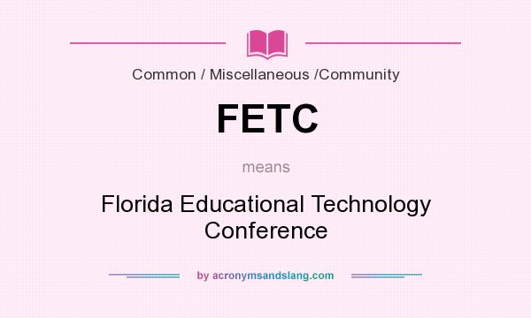 What does FETC mean? It stands for Florida Educational Technology Conference