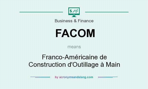 What does FACOM mean? It stands for Franco-Américaine de Construction d`Outillage à Main