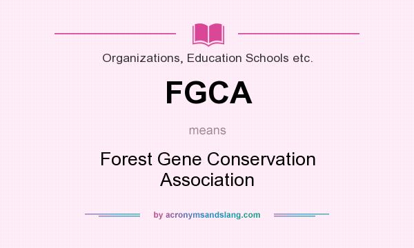 What does FGCA mean? It stands for Forest Gene Conservation Association