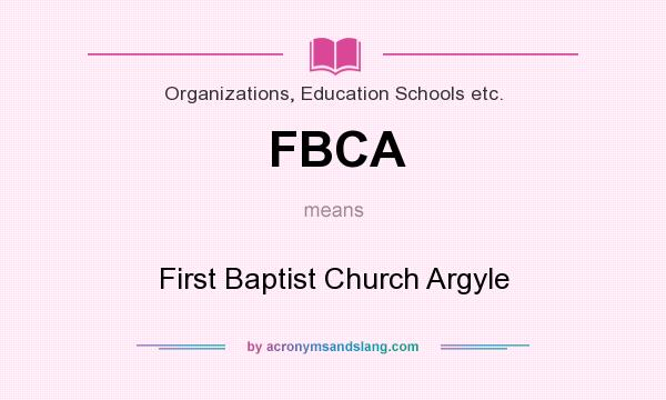 What does FBCA mean? It stands for First Baptist Church Argyle
