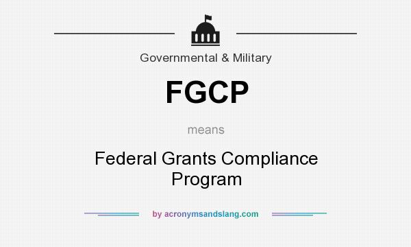 What does FGCP mean? It stands for Federal Grants Compliance Program