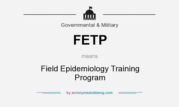 What does FETP mean? It stands for Field Epidemiology Training Program
