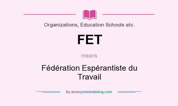What does FET mean? It stands for Fédération Espérantiste du Travail