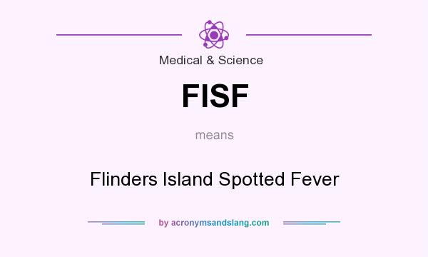 What does FISF mean? It stands for Flinders Island Spotted Fever