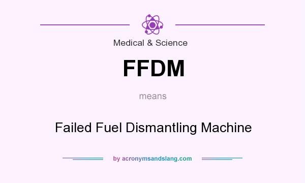 What does FFDM mean? It stands for Failed Fuel Dismantling Machine