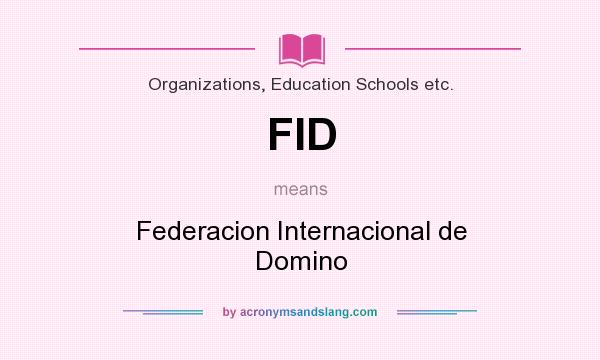 What does FID mean? It stands for Federacion Internacional de Domino