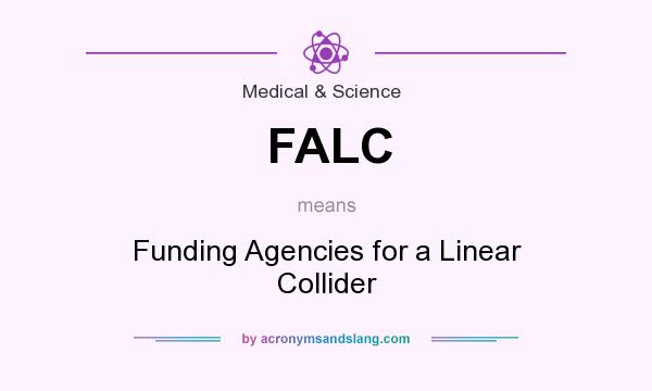 What does FALC mean? It stands for Funding Agencies for a Linear Collider