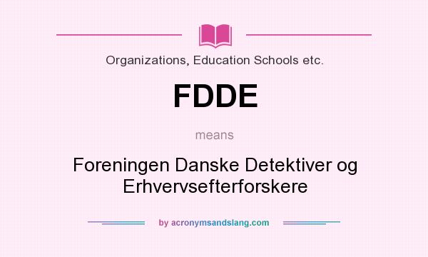 What does FDDE mean? It stands for Foreningen Danske Detektiver og Erhvervsefterforskere