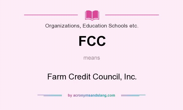 What does FCC mean? It stands for Farm Credit Council, Inc.