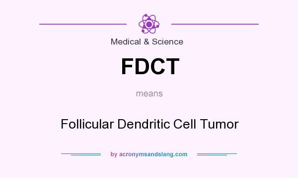 What does FDCT mean? It stands for Follicular Dendritic Cell Tumor