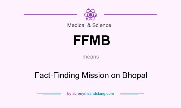 What does FFMB mean? It stands for Fact-Finding Mission on Bhopal