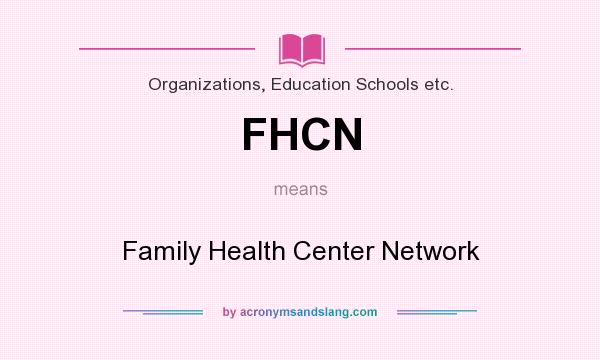 What does FHCN mean? It stands for Family Health Center Network