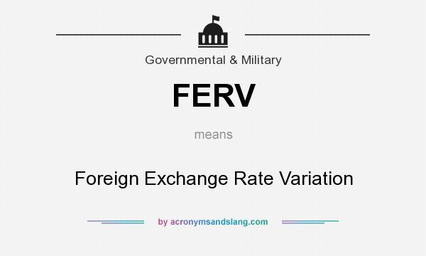 What does FERV mean? It stands for Foreign Exchange Rate Variation