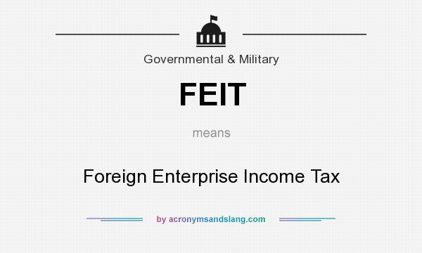 What does FEIT mean? It stands for Foreign Enterprise Income Tax