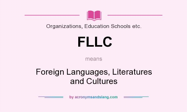 What does FLLC mean? It stands for Foreign Languages, Literatures and Cultures