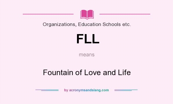 What does FLL mean? It stands for Fountain of Love and Life