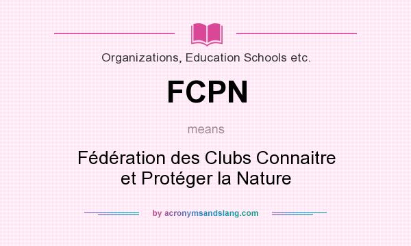 What does FCPN mean? It stands for Fédération des Clubs Connaitre et Protéger la Nature