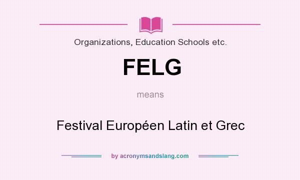What does FELG mean? It stands for Festival Européen Latin et Grec