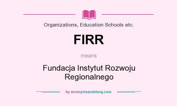 What does FIRR mean? It stands for Fundacja Instytut Rozwoju Regionalnego