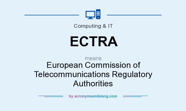 What does ECTRA mean? It stands for European Commission of Telecommunications Regulatory Authorities