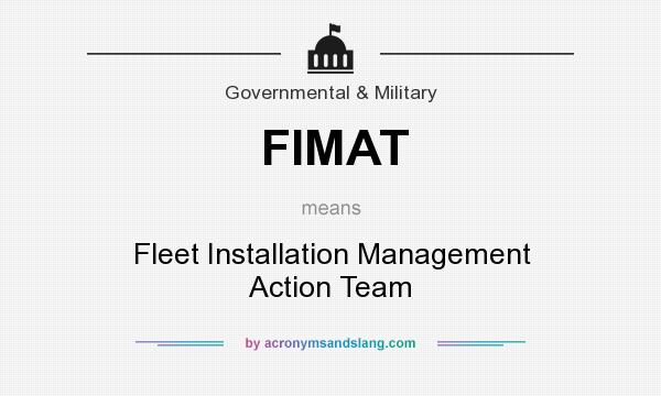 What does FIMAT mean? It stands for Fleet Installation Management Action Team