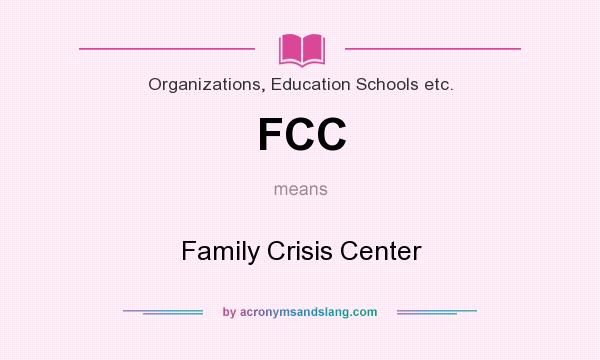 What does FCC mean? It stands for Family Crisis Center