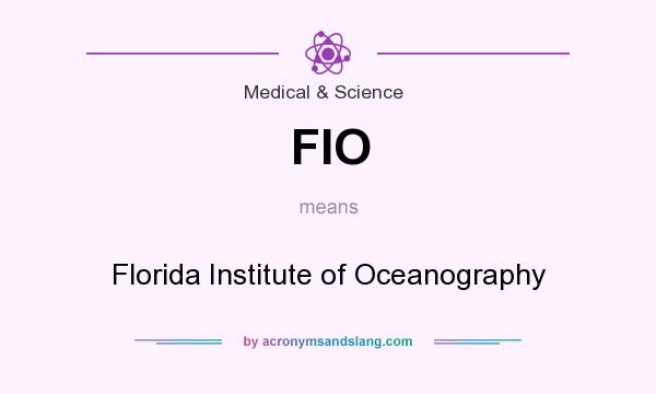What does FIO mean? It stands for Florida Institute of Oceanography