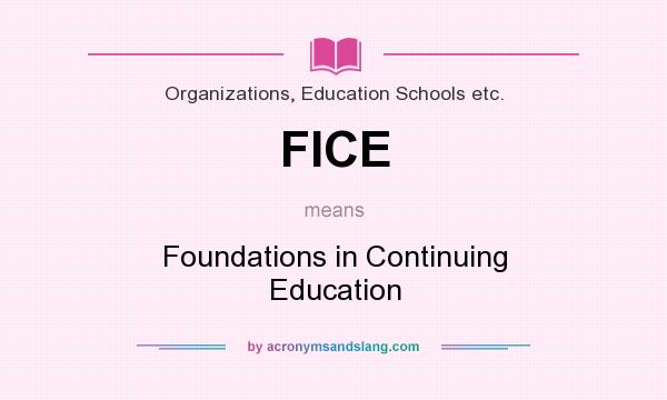 What does FICE mean? It stands for Foundations in Continuing Education