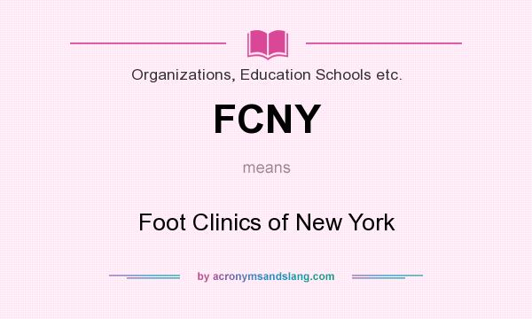 What does FCNY mean? It stands for Foot Clinics of New York