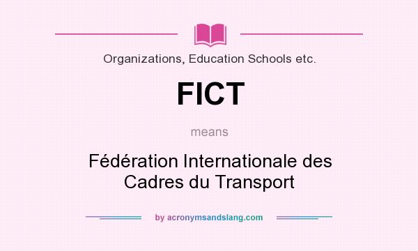 What does FICT mean? It stands for Fédération Internationale des Cadres du Transport