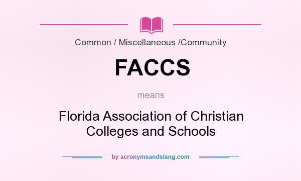 What does FACCS mean? It stands for Florida Association of Christian Colleges and Schools